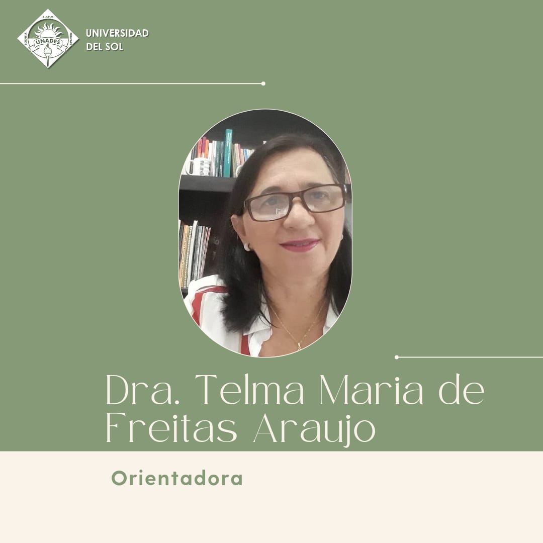 Dra. Telma Maria de Freitas Araujo Programa Extranjero UNADES – Dra. Telma Maria de Freitas Araujo, Orientadora
